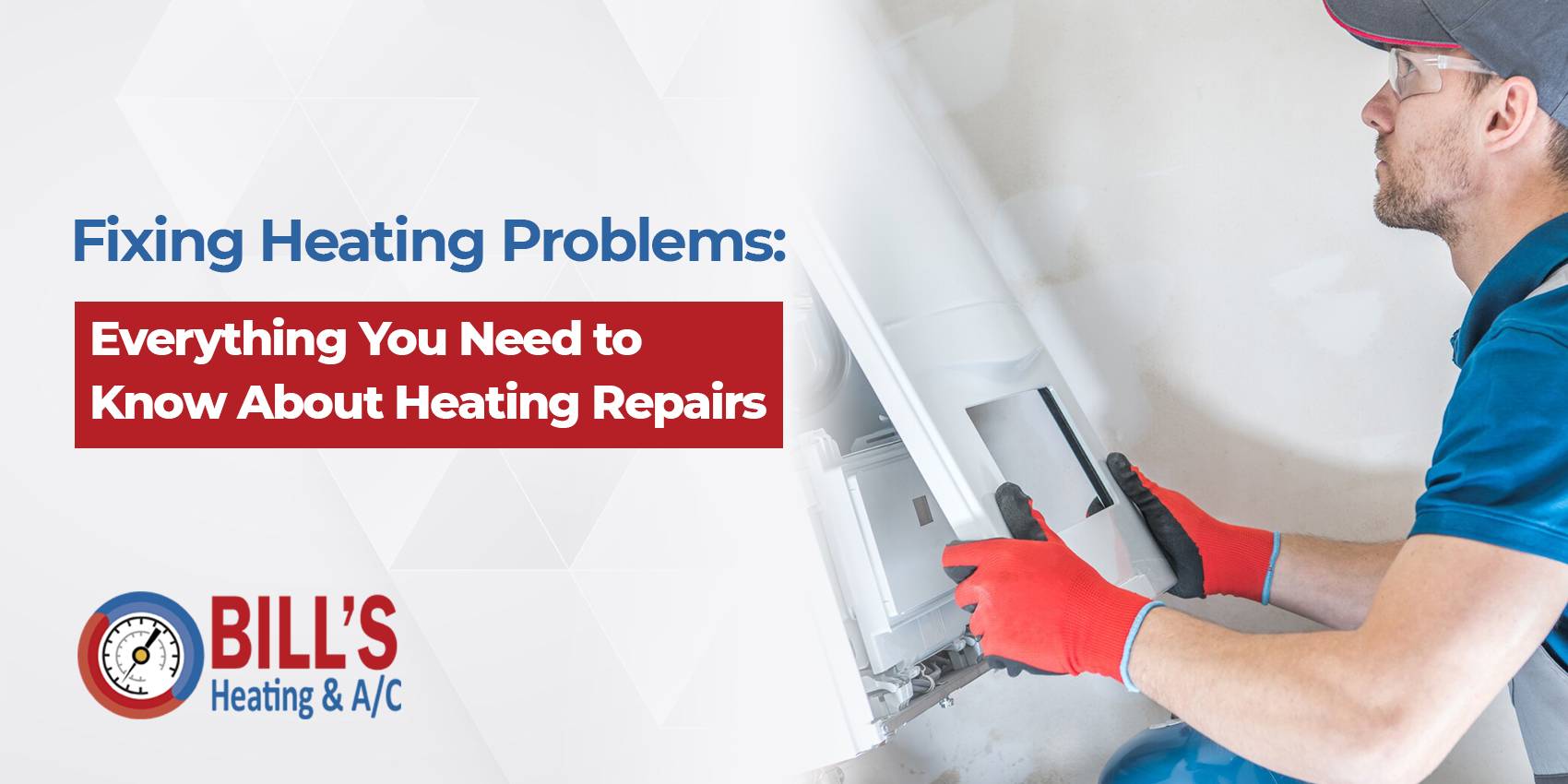 Bills Fixing Heating Problems Everything You Need to Know About Heating Repairs
